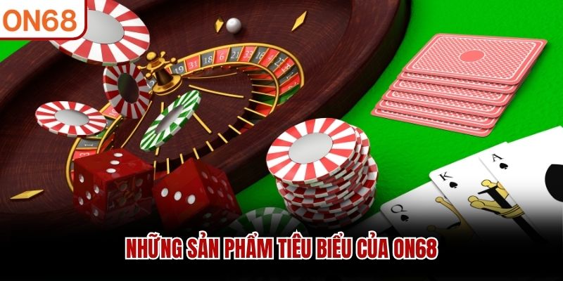 Những sản phẩm tiêu biểu của ON68